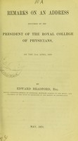 view Remarks on an address delivered by the President of the Royal College of Physicians, on the 11th April, 1870 / by Edward Bradford.