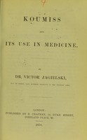 view Koumiss and its use in medicine / by Victor Jagielski.