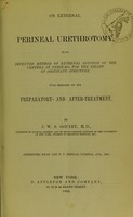 view On external perineal urethrotomy, or An improved method of external division of the urethra in perinaeo, for the relief of obstinate stricture : with remarks on the preparatory- and after-treatment / by J.W.S. Gouley.