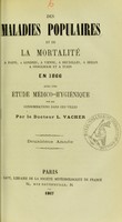 view Des maladies populaires et de la mortalité à Paris, à Londres, à Vienne, à Bruxelles, à Berlin, à Stockholm et à Turin en 1866 : avec une étude médico-hygiénique sur les consommations dans ces villes : deuxième année / par L. Vacher.