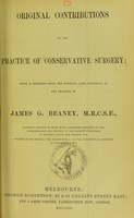 view Original contributions to the practice of conservative surgery / being a selection from the surgical cases occurring in the practice of James G. Beaney.