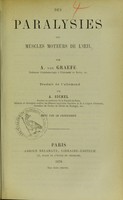 view Des paralysies des muscles moteurs de l'oeil / par A. von Graefe ; traduit de l'allemand par A. Sichel ; revue par le professeur.