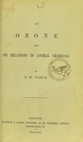 view On ozone and its relations to animal charcoal / by T.W. Tobin.