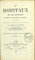 view Des hôpitaux et des hospices : des conditions que doivent présenter ces établissements au point de vue de l'hygiène et des intérêts des populations / par Hippolyte Jaquemet.