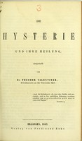 view Die Hysterie und ihre Heilung / dargestellt von Theodor Valentiner.