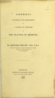 view Address delivered at the commencement of a course of lectures on the practice of medicine / by Richard Bright.