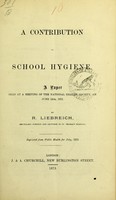 view A contribution to school hygiene : a paper read at a meeting of the National Health Society, on June 12th, 1873 / by R. Liebreich.