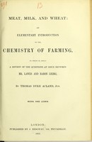 view Meat, milk, and wheat : an elementary introduction to the chemistry of farming : to which is added a review of the questions at issue between Mr. Lawes and Baron Liebig / by Thomas Dyke Acland, jun.