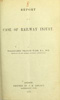 view Report on a case of railway injury / by Willoughby Francis Wade.