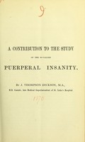 view A contribution to the study of the so-called puerperal insanity / by J. Thompson Dickson.