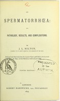 view On spermatorrhoea : its pathology, results, and complications / by J.L. Milton.