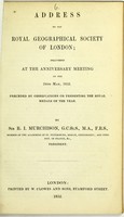 view Address to the Royal Geographical Society of London : delivered at the anniversary meeting on the 24th May, 1852 : preceded by observations on presenting the royal medals of the year / by Sir R.I. Murchison.