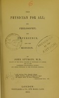 view The physician for all : his philosophy, his experience, and his mission / by John Spurgin.