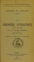 view Clinique de Lourcine : du sarcocèle syphilitique / leçons professées par Alfred Fournier ; recueillies et rédigées par A. Pichard.