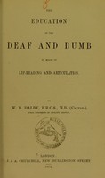 view The education of the deaf and dumb by means of lip-reading and articulation / by W.B. Dalby.