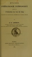 view Études d'hématologie pathologique basées sur l'extraction des gaz du sang (variations de capacité pour l'oxygène par le globule sanguin) / par G.-E. Légerot.