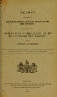 view Report addressed to Her Majesty's Principal Secretary of State for the Home Department, relative to the grievances complained of by the journeymen bakers : with appendix of evidence / presented to both Houses of Parliament by command of Her Majesty.