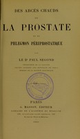 view Des abcès chauds de la prostate et du phlegmon périprostatique / par Paul Segond.