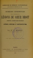 view Recherches expérimentales sur la pathogénie des lésions du coeur droit consécutives à certaines maladies douloureuses de l'appareil hépatique et gastro-intestinal / par V. Morel.