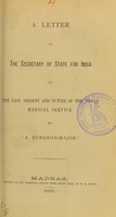 view A letter to the Secretary of State for India on the past, present and future of the Indian Medical Service / by 'a surgeon-major'.