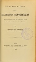 view Étude médico-légale sur les ecchymoses sous-pleurales : de leur présence dans les affections aiguës des voies respiratoires chez l'enfant / par Henri Chassaing.