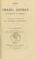 view Durée du choléra asiatique en Europe et en Amérique, ou, Persistance des causes productrices des épidémies cholériques hors de l'Inde / par J.D. Tholozan.