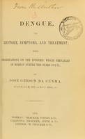 view Dengue, its history, symptoms, and treatment : with observations on the epidemic which prevailed in Bombay during the years 1871-72 / by José Gerson da Cunha.