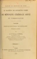 view Du diagnostic des différentes formes de méningite cérébrale aiguë et tuberculeuse : thèse pour le doctorat en médecine / présentée et soutenue par Montagu Lubbock.