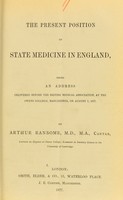 view The present position of state medicine in England : being an address delivered before the British Medical Association at the Owens College, Manchester, on August 7, 1877 / by Arthur Ransome.