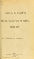 view Counsel to parents on the moral education of their children / by Elizabeth Blackwell.