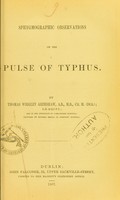 view Sphygmographic observations on the pulse of typhus / by Thomas Wrigley Grimshaw.