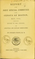 view Report of the joint special committee on the census of Boston, May, 1855 : including the report of the Censors, with analytical and sanitary observations / by Josiah Curtis.