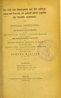 view Ein Fall von Aneurysma der Art. ophthalmica und Carotis. int. geheilt durch Ligatur der Carotis communis : Inaugural-Dissertation, welche zur Erlangung der Doctorwürde in der Medicin und Chirurgie mit Zustimmung der medicinischen Facultät der Friedrich-Wilhelms-Universität zu Berlin am 30. Juli 1880 nebst den angefügten Thesen öffentlich vertheidigen wird / der Verfasser Johann Flatten ; Opponenten Paul Nonnig, William Krause, Ignaz Cordes.