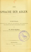 view Die Sprache der Augen : Vortrag gehalten am 2. März 1885 im Musiksaal der Universität zum Besten der Breslauer Kinder-Gärten / von Hugo Magnus.