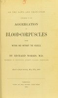 view On the laws and principles concerned in the aggregation of blood-corpuscles both within and without the vessels / by Richard Norris.