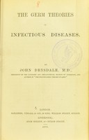 view The germ theories of infectious diseases / by John Drysdale.