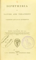 view Diphtheria : its nature and treatment, varieties and local expressions / by Morell Mackenzie.