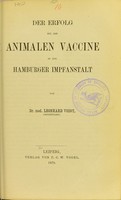 view Der Erfolg mit der animalen Vaccine in der Hamburger Impfanstalt / von Leonhard Voigt.