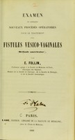 view Examen de quelques nouveaux procédés opératoires pour le traitement des fistules vésico-vaginales (méthode américaine) / par E. Follin.