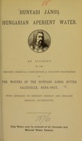 view Hunyadi János, Hungarian aperient water : an account of the history, chemical composition, & curative properties of the waters of the Hunyadi János bitter Salzquelle, Buda-Pest : with opinions of eminent German and English medical authorities.