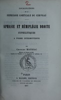 view Localisation de la syphilose corticale du cerveau : aphasie et hémiplégie droite syphilitiques à forme intermittente / par Charles Mauriac.