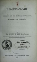 view Hooping-cough : remarks on its history, prevalence, symptoms, and treatment / by Robert J. Lee.