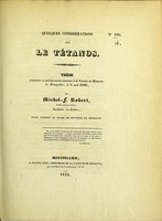 view Quelques considérations sur le tétanos : thèse présentée et publiquement soutenue à la Faculté de médecine de Montpellier, le 5 août 1836 / par Michel-F. Robert.