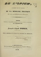 view De l'opium, considéré sous le rapport de la médecine pratique et de la médecine légale : thèse présentée et publiquement soutenue à la Faculté de médecine de Montpellier, le 5 décembre 1836 / par François-Léopold Ponet.