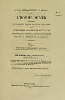 view Aperçu philosophique et médical sur l'homme de mer, considéré principalement dans le service de long cours : avec l'exposition de quelques spécialités hygiéniques et pathologi-thérapeutiques attachées à l'exercice de sa profession : thèse présentée et publiquement soutenue à la Faculté de médecine de Montpellier, le 9 janvier 1837 / par De Lachaise (Moyse-Bernard).