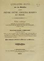 view Quelques mots sur les maladies nommées fièvre jaune, choléra-morbus et peste : tribut académique présenté et publiquement soutenu à la Faculté de médecine de Montpellier, le 22 mars 1837 / par Jean-Louis-Adolphe Camescasse.