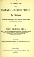 view In memoriam, Edmund Alexander Parkes : an address, read before the members of the Southampton Medical Society, on Tuesday, May 2nd, 1876 / by John Orsborn.