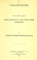 view Vaccination : with a view to make it more effectual and free from objection / by Dennis de Berdt Hovell.