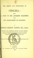 view The arrest and prevention of cholera : being a guide to the antiseptic treatment, with new observations on causation / by Arthur Ernest Sansom.