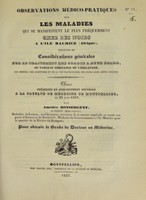 view Observations médico-pratiques sur les maladies qui se manifestent le plus fréquemment chez les noirs a l'île Maurice (Afrique) : précédées de considérations générales sur le traitement des colons à leur égard, du tableau véritable de l'esclavage, des moeurs, des habitudes et de la vie particulière des noirs dans cette colonie : thèse présentée et publiquement soutenue à la Faculté de médecine de Montpellier, le 23 juin 1837 / par Amédée Bonsergent.